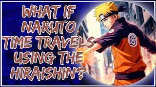 What If Naruto Time Travels Using the Hiraishin?