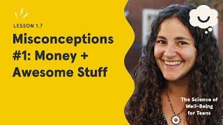 Dr. Laurie Santos: Misconceptions #1 - Money & Awesome Stuff. The Science of Well-Being for Teens