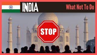 INDIA  | WHAT NOT TO DO When Visiting  | Do's, Don'ts, Advice & Travel Tips