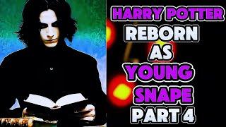 What If I Was Reborn In Harry Potter As A Young SEVERUS SNAPE? PART 4