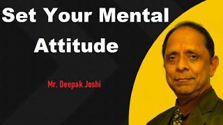 Set Your Mental Attitude : Mr. Deepak Joshi