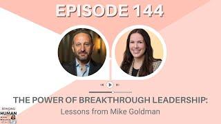 The Power of Breakthrough Leadership: Lessons from Mike Goldman | Ep. 144