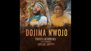 Prospa Ochimana - Dojima n'wojo ft Abigail Omonu