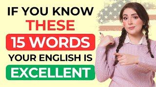 If You Know These 15 Words, Your English is EXCELLENT!