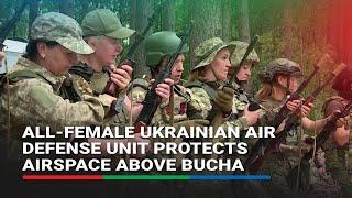 All-female Ukrainian air defense unit protects airspace above Bucha | ABS-CBN News