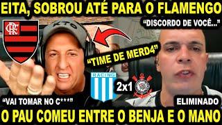 O PAU COMEU ENTRE MANO E BENJA: "O FLAMENGO DEU UM PAU DESSE CORINTHIANS..." RACING 2X1 CORINTHIANS