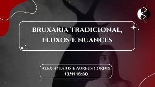 Bruxaria Tradicional, Fluxos e Nuances - Com Álex Hylaios e Aureus Cornix