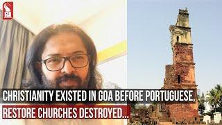 CHRISTIANITY EXISTED IN GOA BEFORE PORTUGUESE, RESTORE CHURCHES DESTROYED...