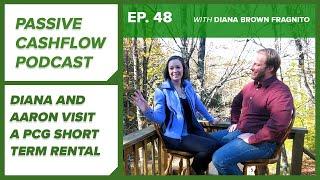 Passive Cash Flow Podcast Ep.  48 |  Diana and Aaron Visit a Current PCG Short Term Rental