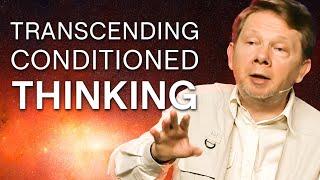 Transcending Conditioned Ways of Thinking | Eckhart Tolle Teachings