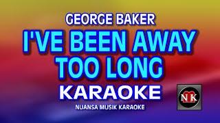 I'VE BEEN AWAY TOO LONG [ KARAOKE ] - GEORGE BAKER@nuansamusikkaraoke