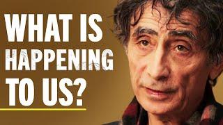 Does Anyone Else Feel Like Everything Has Changed? (Unhappy, Lost, Addicted, Stressed) | Gabor Maté