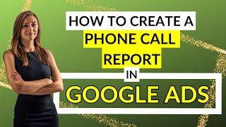 How To Create A Phone Call Report In Google Ads