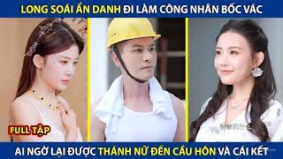 Long Soái Ẩn Danh Làm Công Nhân Bốc Vác, Ai Ngờ Lại Được Thánh Nữ Đến Cầu Hồn Và Cái Kết | review