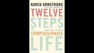 "Twelve Steps to a Compassionate Life" By Karen Armstrong