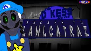 The D Kess Movie: Escape to Lawlcatraz