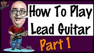 How To Play Lead Guitar: Part 1