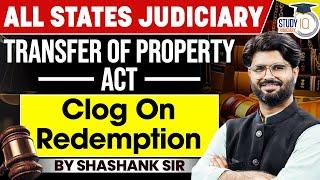 Transfer Of Property Act | Clog On Redemption | By Shashank Sir | StudyIQ Judiciary