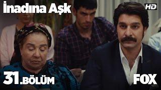 İnadına Aşk 31.Bölüm