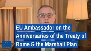 Ambassador O'Sullivan on the Anniversaries of the Treaty of Rome & the Marshall Plan