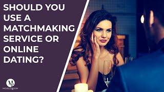 Should You Use A Matchmaking Service or Online Dating?