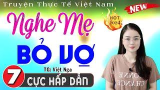 [Tập 7] NGHE MẸ BỎ VỢ - Truyện Thực Tế Việt Nam Sâu Sắc 2024 - MC Thu Huệ