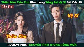 [Review Phim] Thiên Kim Tiểu Thư Phải Lòng Tổng Tài Vệ Sĩ Bất Đắc Dĩ | Tóm Tắt Phim Ngôn Tình 2025