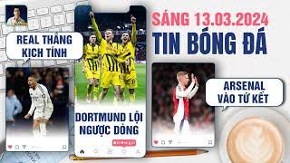 TIN BÓNG ĐÁ 13/3: REAL MADRID THẮNG KỊCH TÍNH, DORTMUND LỘI NGƯỢC DÒNG, ARSENAL VÀO TỨ KẾT