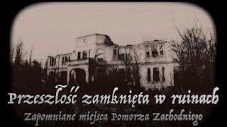 Przeszłość zamknięta w ruinach. Zapomniane miejsca Pomorza Zachodniego