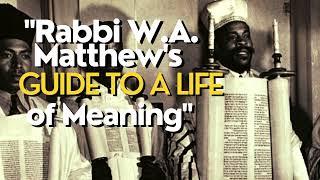 "Rabbi W.A. Matthew's Guide to a Life of Meaning"