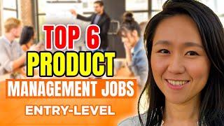 Top 6 Entry Level Product Management Jobs (No Experience)