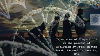 Importance of Cooperation in the process of Evolution by Prof. Martin Nowak, Harvard University, USA