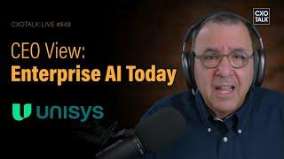 Enterprise AI Strategy: Unisys CEO on Transformation and CIO Lessons | CXOTalk #849