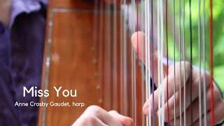 MISS YOU harp music by Anne Crosby Gaudet (Remembrance)