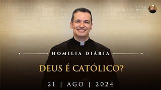 Deus é Católico? (Pe. Overland - Homilia - 21/08/2024)