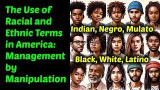 The Use of Racial and Ethnic Terms in America: Management by Manipulation / Reclassification