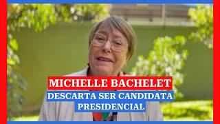 Michelle Bachelet descarta ser candidata: "Deben ser otros los que asuman el desafío presidencial"