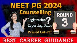 NEET PG 2024 Round 3 Counselling | Revised Cut-Off | Registration & Reporting Dates | Complete Guide