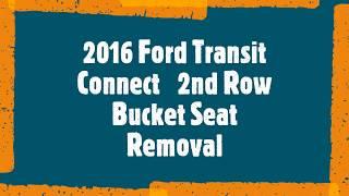 2016 FORD TRANSIT CONNECT 2nd ROW BUCKET SEAT REMOVAL