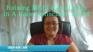 Raising Kids in a Multi-Racial World  Thien Kim-Lam -