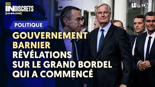 GOUVERNEMENT BARNIER : RÉVÉLATIONS SUR LE GRAND BORDEL QUI A COMMENCÉ