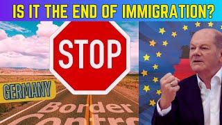 Is it the end of the friendly "German Immigration Policy"? Controls on all German Borders!