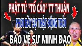 Phật Tử "TỐ CÁO" TT Thuận Vạch Trần Sự Thật Động Trời Bảo Vệ Sư Minh Đạo.