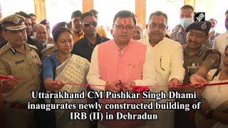 Uttarakhand CM Pushkar Singh Dhami inaugurates newly constructed building of IRB (II) in Dehradun