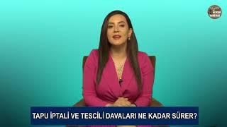 Tapu İptali Ve Tescili Davaları Ne Kadar Sürer? Avukat Gizem GONCE