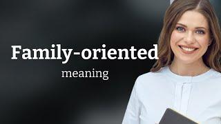 Understanding "Family-Oriented": A Guide to the Phrase