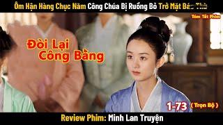 Review Phim Hay Tháng 8: Ôm H.ậ.n Hàng Chục Năm Công Chúa Bị Ruồng Bỏ Trở Mặt B.á.o Thù | Full 1-73