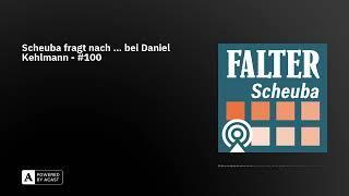 Scheuba fragt nach … bei Daniel Kehlmann - #100