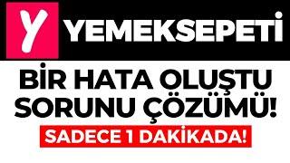 Yemeksepeti Bir Hata Oluştu Sorunu Nasıl Çözülür? Yemeksepeti Bir Hata Oluştu Ne Yapmalıyım? GÜNCEL