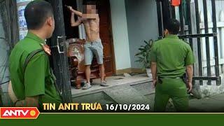 Tin tức an ninh trật tự nóng, thời sự Việt Nam mới nhất 24h trưa ngày 16/10 | ANTV